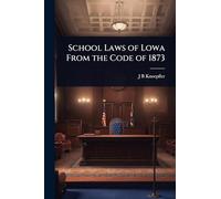 School Laws of Lowa From the Code of 1873