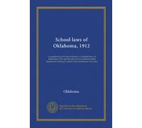 School laws of Oklahoma, 1912: a compilation of all that of Snyder's Compiled laws of Oklahoma, 1909, and the acts of the second and third legislatures relating to schools with annotations and notes
