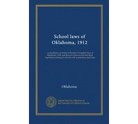 School laws of Oklahoma, 1912: a compilation of all that of Snyder's Compiled laws of Oklahoma, 1909, and the acts of the second and third legislatures relating to schools with annotations and notes