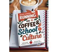 School Leaders Running on Coffee and School Culture: 2025-2026 Academic Year Planner for School Leaders
