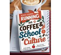 School Leaders Running on Coffee and School Culture: 2025-2026 Academic Year Planner for School Leaders