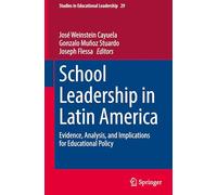 School Leadership in Latin America: Evidence, Analysis, and Implications for Educational Policy: 29 (Studies in Educational Leadership, 29)