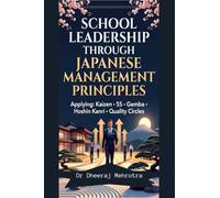 School Leadership Through Japanese Management Principles Applying: Kaizen 5S Gemba Hoshin Kanri Quality Circles