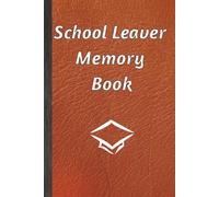 School Leaver Memory Book: Notepad for Signatures, Messages and/or Photos of Teachers, Family and Friends | Ideal for any celebration of the end of school | 100 Pages