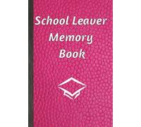 School Leaver Memory Book: Notepad for Signatures, Messages and/or Photos of Teachers, Family and Friends | Ideal for any celebration of the end of school | 100 Pages