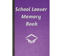 School Leaver Memory Book: Notepad for Signatures, Messages and/or Photos of Teachers, Family and Friends | Ideal for any celebration of the end of school | 100 Pages