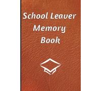 School Leaver Memory Book: Notepad for Signatures, Messages and/or Photos of Teachers, Family and Friends | Ideal for any celebration of the end of school | 100 Pages