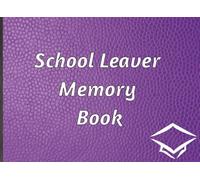 School Leaver Memory Book: Notepad for Signatures, Messages and/or Photos of Teachers, Family and Friends | Ideal for any celebration of the end of school | 100 Pages
