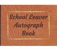School Leavers Autograph Book: Notepad for Signatures and/or Photos of Teachers, Family and Friends | Ideal for any celebration of the end of school | 150 Pages