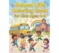 School Life Coloring Book for Kids Ages 4-8: 50 Fun School Moments: Classroom, Playground, Lunch Time & More - Bold & Easy Large Print Activity Book