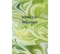School Life, Organized: School Life, Organized: A Flexible Academic Planner for Every Student