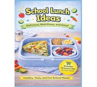 School Lunch Ideas Delicious, Nutritious, and Easy: Meals for Each Week of the Month| Includes Weekly Grocery Lists| 8.5 x 11 inches| Perfect for picky eaters and busy parents.
