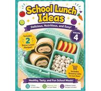School Lunch Ideas Volume 4 | Easy, Healthy, and Kid-Friendly Recipes with Grocery Lists & Bonus Lunches.: Delicious, Balanced Lunches for Busy ... Weekly Grocery Lists and 2 Bonus Recipes.