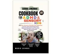 School Lunchbox Cookbook ADHD & Sensory Kids: 150 Easy, Sensory-Friendly & Kid-Approved Lunches with Simple Meal Prep, Balanced Nutrition, and ... Enjoyable School Days (THE EVERYDAY LUNCHBOX)
