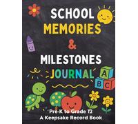 School Memories & Milestones Journal: A Colorful Year-by-Year Record for Kids to Capture School Highlights, Creative Drawings, and Unforgettable Moments from Pre-K to Grade 12