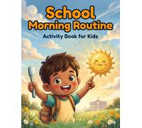 School Morning Routine Activity Book: Building Independence and Healthy Daily Habits for Kids (Back-to-School Adventures for Kids)