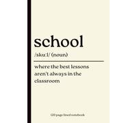 School Notebook: Where the Best Lessons Aren't Always in the Classroom: Funny Dictionary Definition Journal | 120-Page Lined Notebook for Students, ... University, Class Notes & Everyday Writing