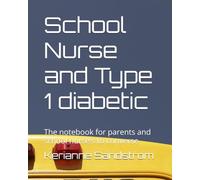 School Nurse and Type 1 diabetic: The notebook for parents and school nurse's to converse