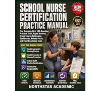SCHOOL NURSE CERTIFICATION PRACTICE MANUAL: Five Teaching-First 100-Question Practice Tests, Rapid Reviews, Crash-Course Rationales, Dashboards, Retake Packs, and Final Readiness Tools