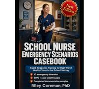 School Nurse Emergency Scenarios Casebook: Rapid- Response Training for Real- World Health Crises in the School Setting