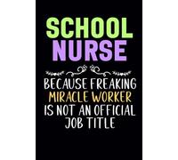 School Nurse Gifts: school nurse because badass miracle worker is not an official job title notebook for nurse students,coworkers