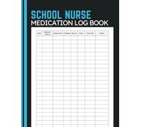 School Nurse Medication Log Book: Document Student Medications, Dose Administration, Schedule Details and Daily Notes for School Nurses and Health Office Staff