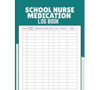 School Nurse Medication Log Book: Student Medication Administration Records, Dosage Tracking, Timing Notes, and Daily Documentation for School Nurses