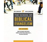 School Of Biblical Evangelism: 101 Lessons; How to Share Your Faith Simply, Effectively, Biblically... the Way Jesus Did
