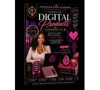 School of Digital Products: Workbook 001: Create It Once. Sell It Over & Over Again. (Peculiar Flow Academy)