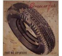 School of Fish - Take Me Anywhere