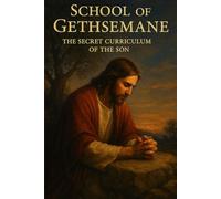 School of Gethsemane: The Secret Curriculum of the Son (THE OPEN DECK)