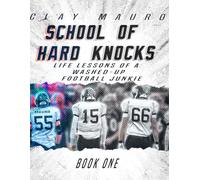 School of Hard Knocks: Life Lessons Learned by a Washed-Up Football Junkie: 1 (School of Hard Knocks: Lessons Learned by a Washed Up Football Junkie)
