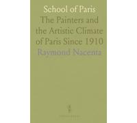 School of Paris: The Painters and the Artistic Climate of Paris Since 1910