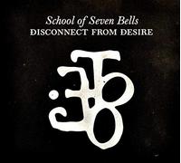 School of Seven Bells - Disconnect From Desire