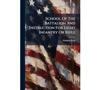 School Of The Battalion And Instruction For Light Infantry Or Rifle