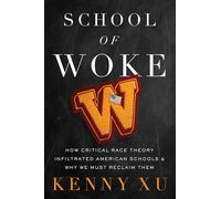 School of Woke: How Critical Race Theory Infiltrated American Schools and Why We Must Reclaim Them