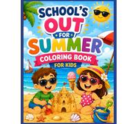 School’s Out for Summer Coloring Book for Kids: Fun and Happy Summer Break Coloring Pages with Beach, Vacation, and Sunny Scenes for Relaxing Creative Play