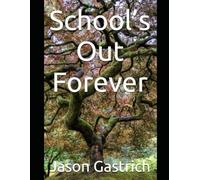 School’s Out Forever