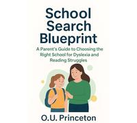 School Search Blueprint: A Parent’s Guide to Choosing the Right School for Dyslexia and Reading Struggles