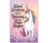 School Secretaries Are Like Unicorns They Make Magic Happen notebook: Lined Writing Paper Appreciation Day Gift.A Fun and Whimsical Journal for Magical
