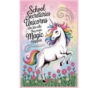 School Secretaries Are Like Unicorns They Make Magic Happen notebook: Lined Writing Paper Appreciation Day Gift.A Fun and Whimsical Journal for Magical