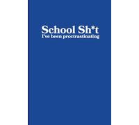 School Sh*t I've Been Procrastinating: Notebook For Students Who Need To Keep Track of School/University Assignments