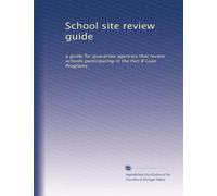 School site review guide: a guide for guarantee agencies that review schools participating in the Part B Loan Programs