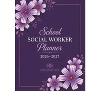 School Social Worker Planner 2026-2027: Academic Year Planner for Caseload Management, Student Services, IEP Tracking, Meetings, Documentation, and Professional Organization