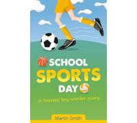 School Sports Day: A Football Boy Wonder Story about Teamwork and Confidence: 4 (The Football Boy Wonder Chronicles)