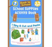 School Supplies Activity Book 3 - 6 Ages: Fun Back to School Games to Learn Classroom Objects I Spy Cut and Past, Matching, Coloring Pages for 3-6 Ages