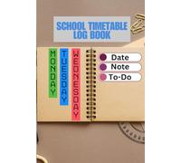 School Time Table Book: Organize Your Weekly Schedule with Ease: An Essential Planner for Students and Teachers to Stay on Track