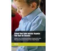 School Time Table Secrets: Organize Your Days for Success: Unlock Your Potential and Boost Productivity with this Comprehensive School Time Table Planner