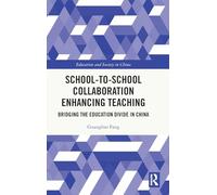School-to-School Collaboration Enhancing Teaching: Bridging the Education Divide in China (Education and Society in China)