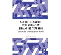 School-to-School Collaboration Enhancing Teaching: Bridging the Education Divide in China (Education and Society in China)